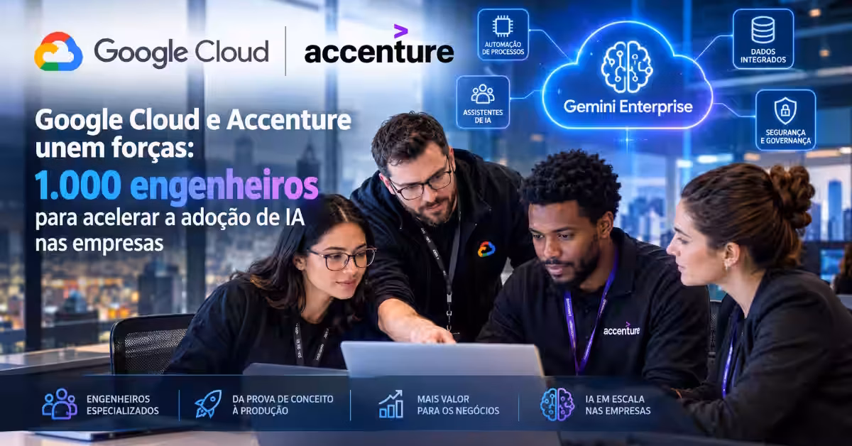 Google Cloud e Accenture unem forças: 1.000 engenheiros para acelerar a adoção de IA nas empresas