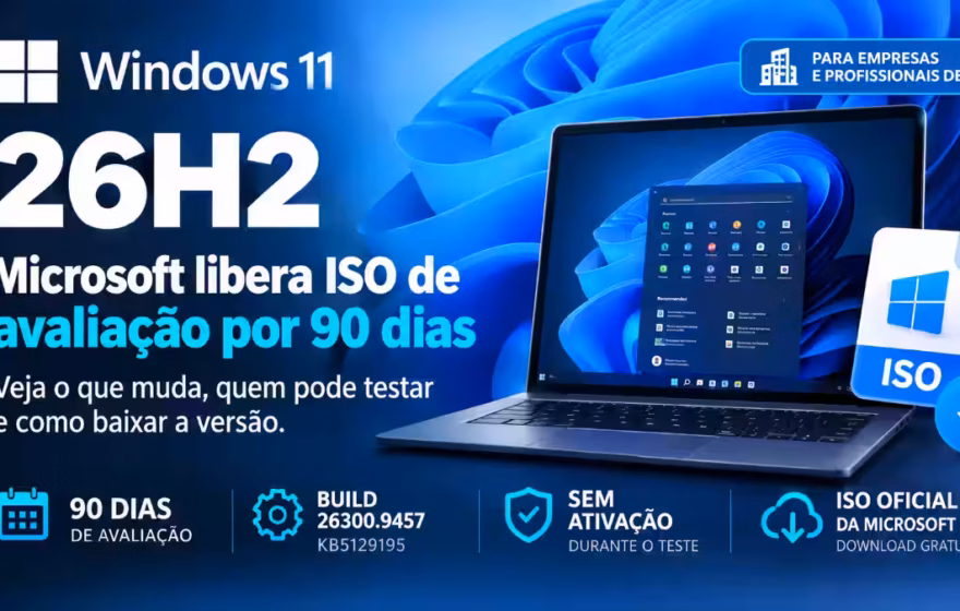 Windows 11 26H2: Microsoft libera ISO de avaliação por 90 dias; veja o que muda